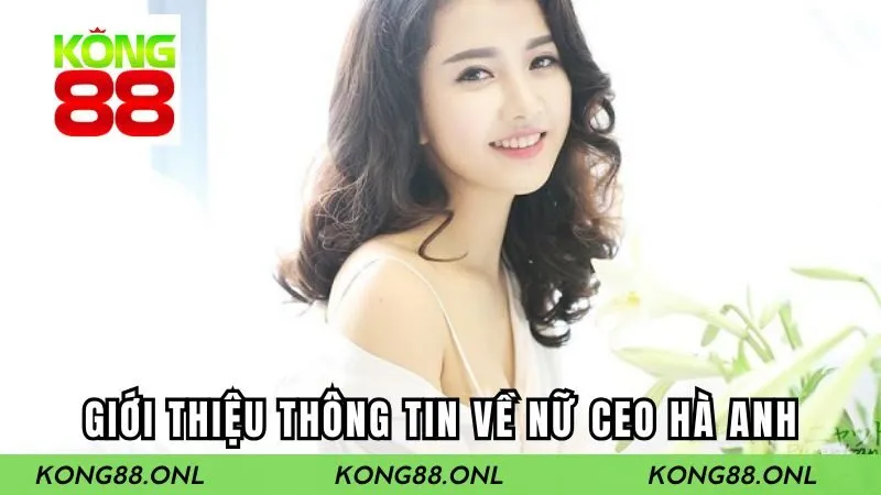 Giới thiệu thông tin về nữ CEO Hà Anh Giới thiệu thông tin về nữ CEO Hà Anh