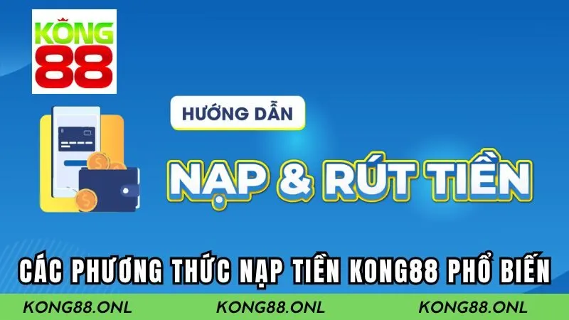 Điểm danh các phương thức nạp tiền Kong88 phổ biến