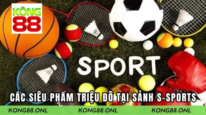Điểm danh các siêu phẩm triệu đô tại sảnh cược S-SPORTS