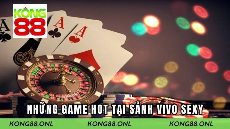 Những phiên bản game hot tại sảnh VIVO Sexy