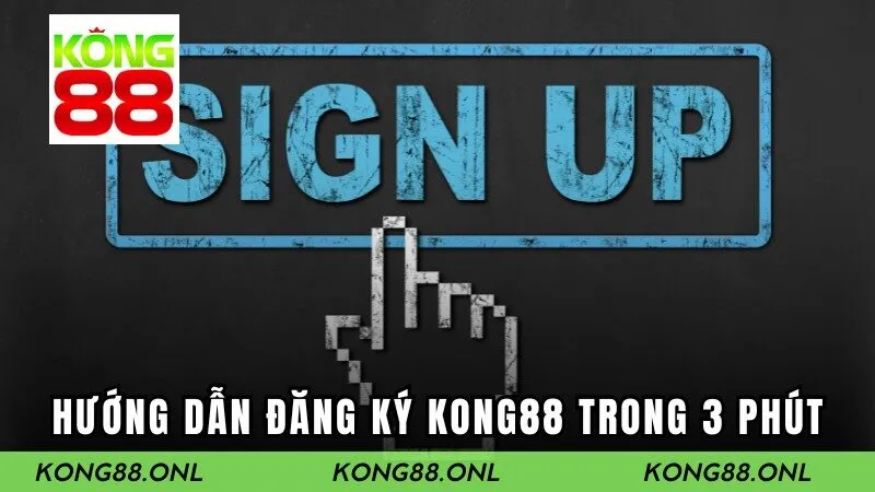 Hướng dẫn đăng ký tài khoản Kong88 trong 3 phút