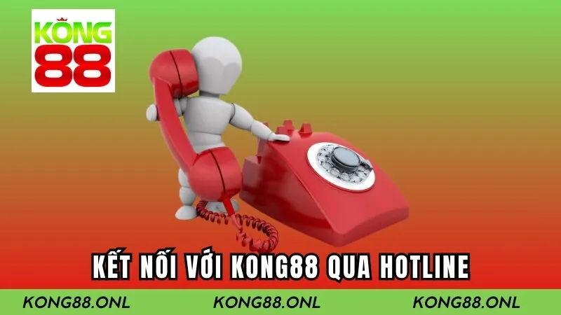 Kết nối với Kong88 qua hotline Kết nối với Kong88 qua hotline