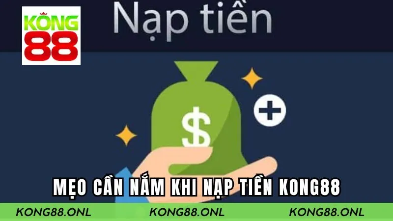 Một số mẹo cần nắm khi gửi tiền Kong88