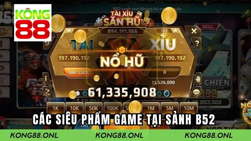 Các siêu phẩm game tại sảnh B52 không thể bỏ qua Các siêu phẩm game tại sảnh B52 không thể bỏ qua