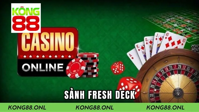 Sảnh Fresh Deck – Sân Chơi Casino Được Ưa Chuộng Nhất 2025