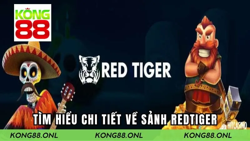 Tìm hiểu chi tiết hơn về sảnh Red Tiger