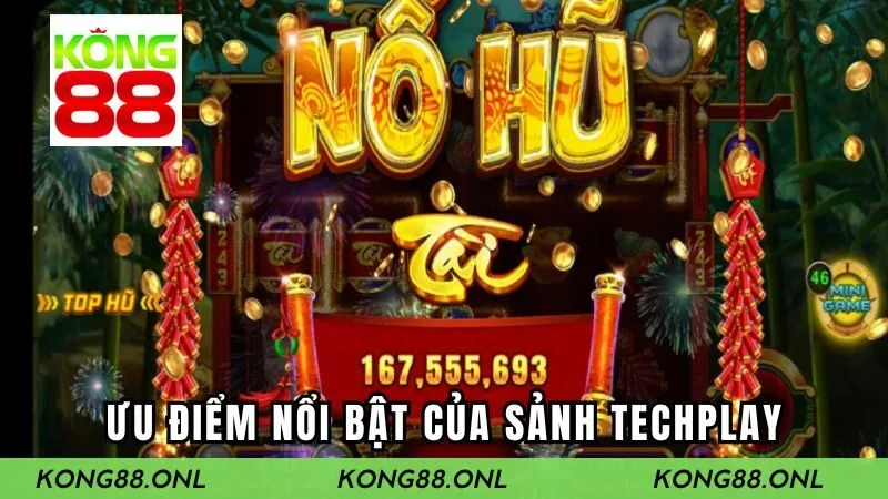 Ưu điểm vượt trội của sảnh nổ hũ Techplay