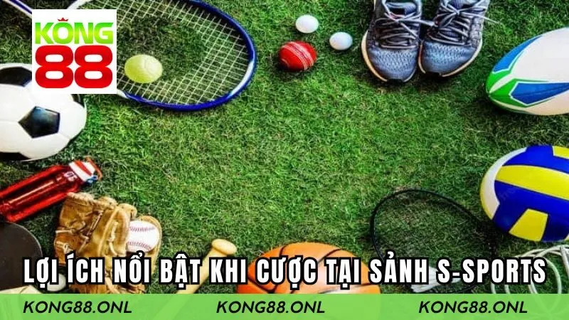 Vài lợi ích nổi bật khi chơi cá cược tại sảnh S-SPORTS
